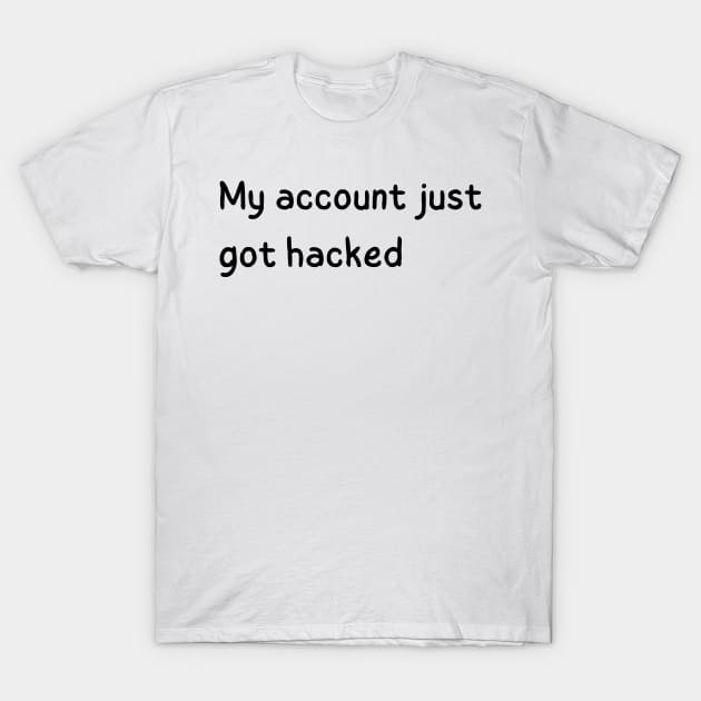 my account just got hacked T-Shirt by mdr design